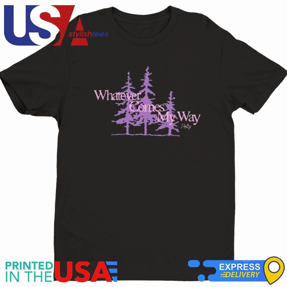 Whatever Comes My Way Shirt