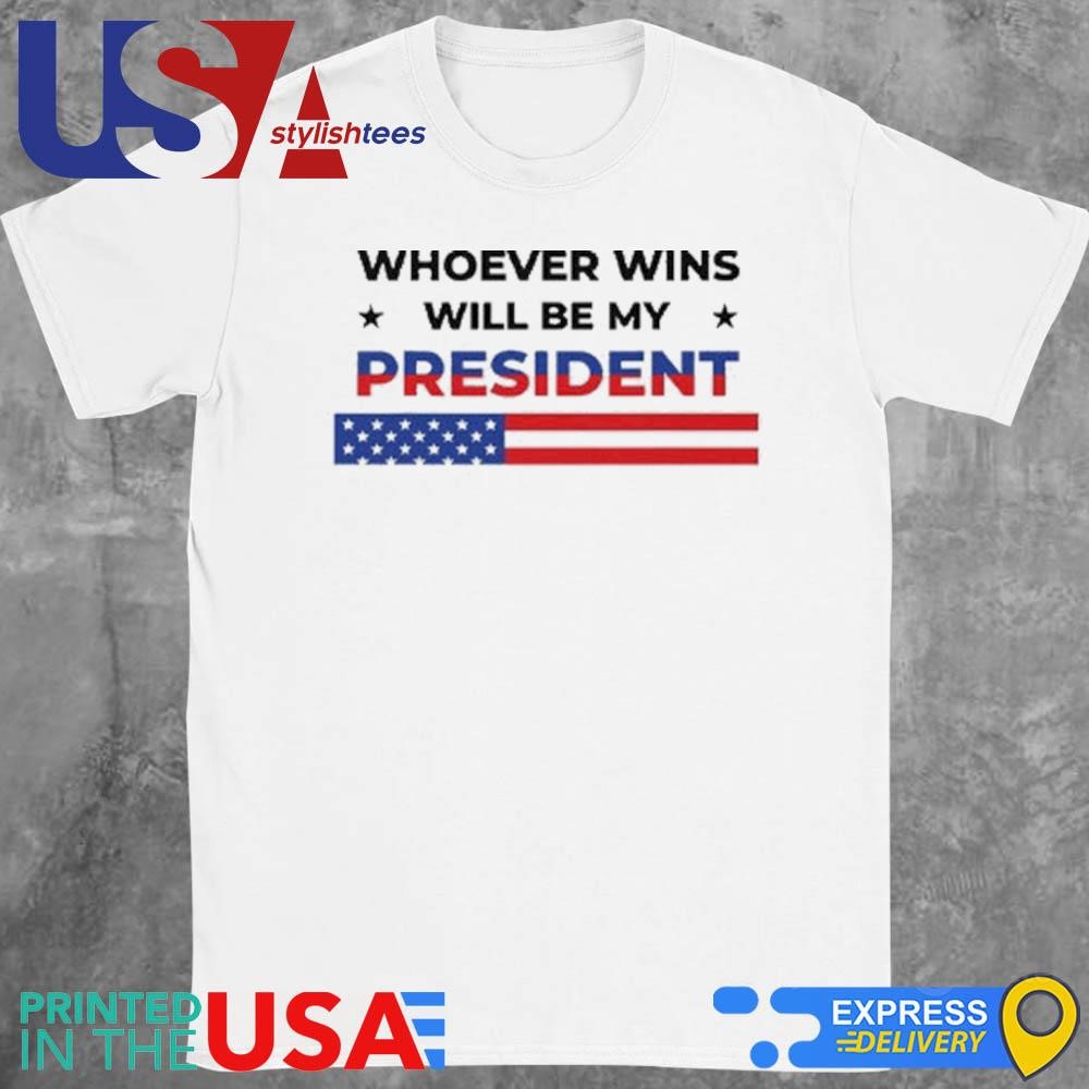 Whoever Wins Will Be My President Shirt