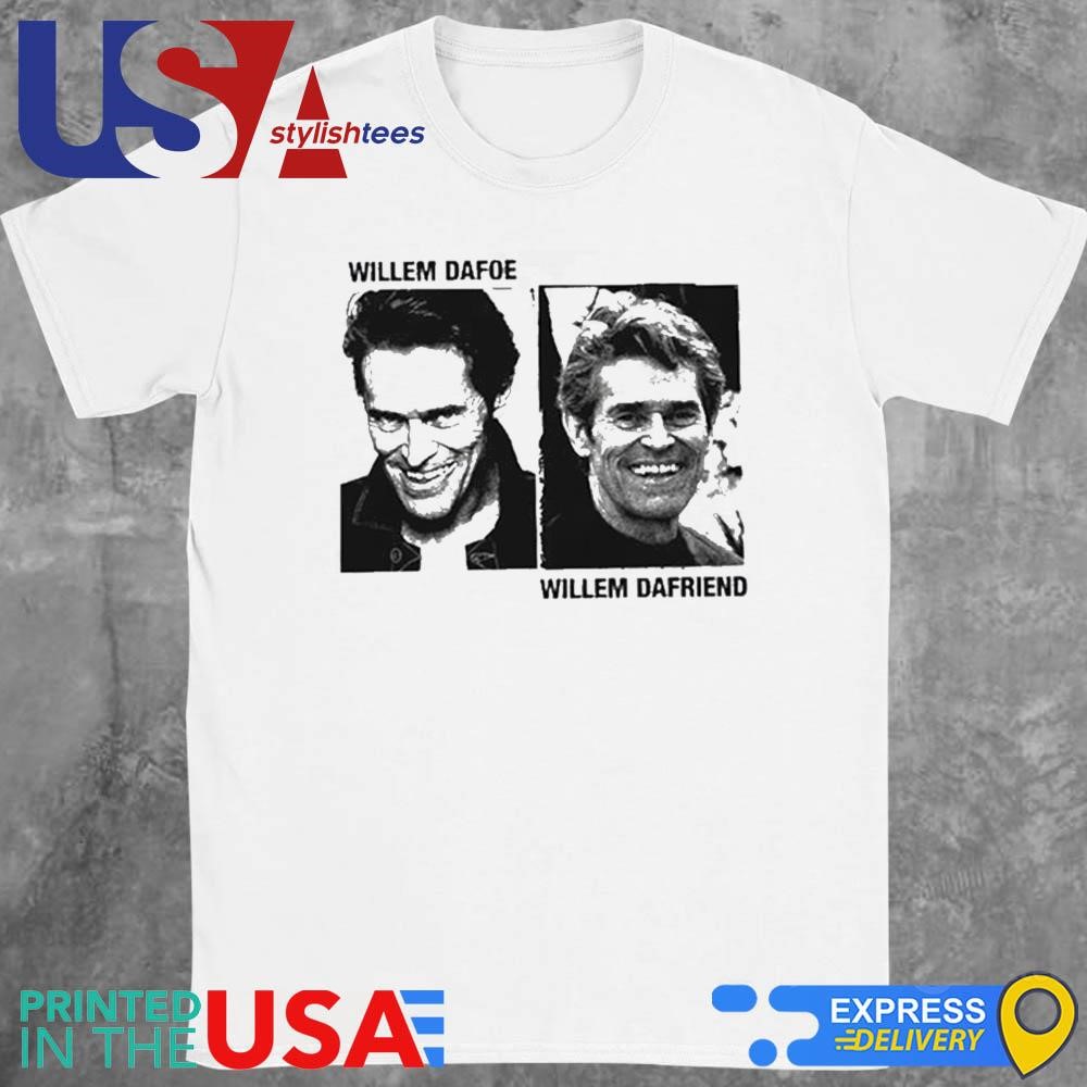 Willem Dafoe Willem Dafriend Shirt