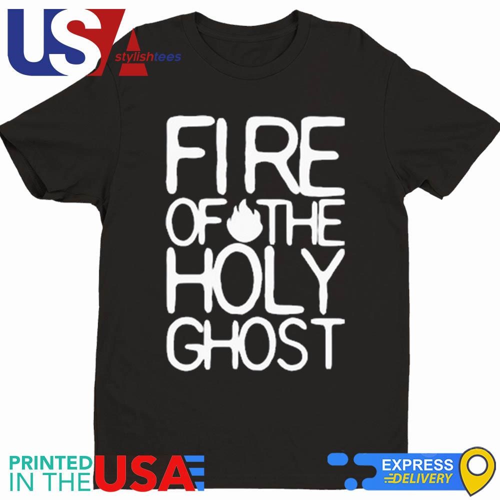 Fire Of The Holy Ghost Shirt