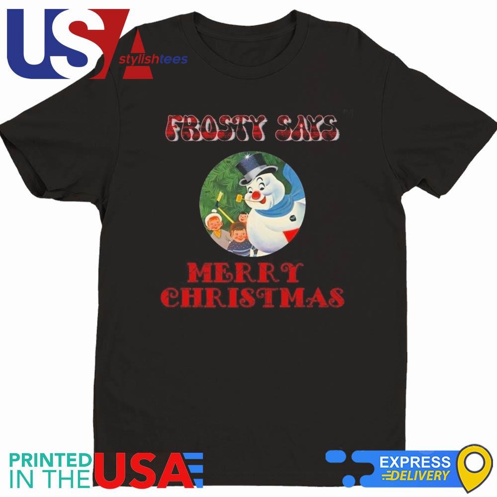 Christmas Frosty Says Merry Christmas Frosty The Snowman 2024 Shirt