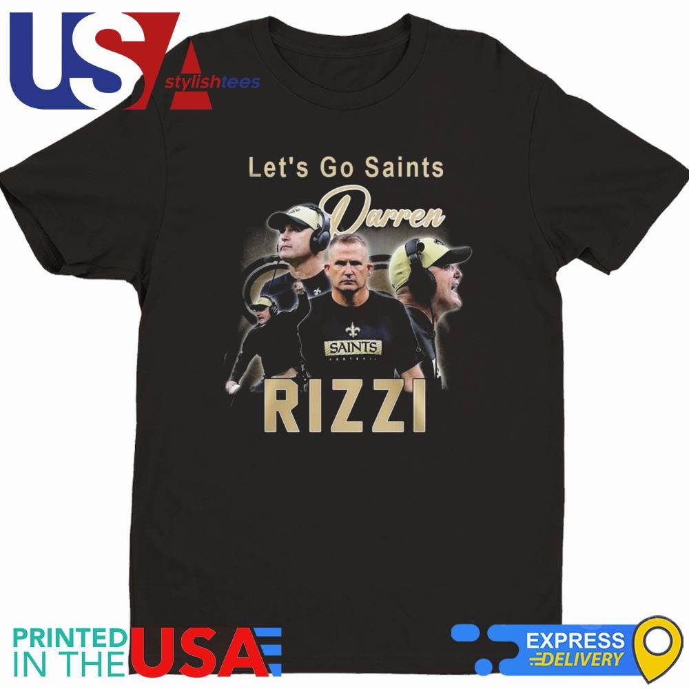 New Orleans Saints Interim Head Coach Darren Rizzi Let's Go Saints Shirt