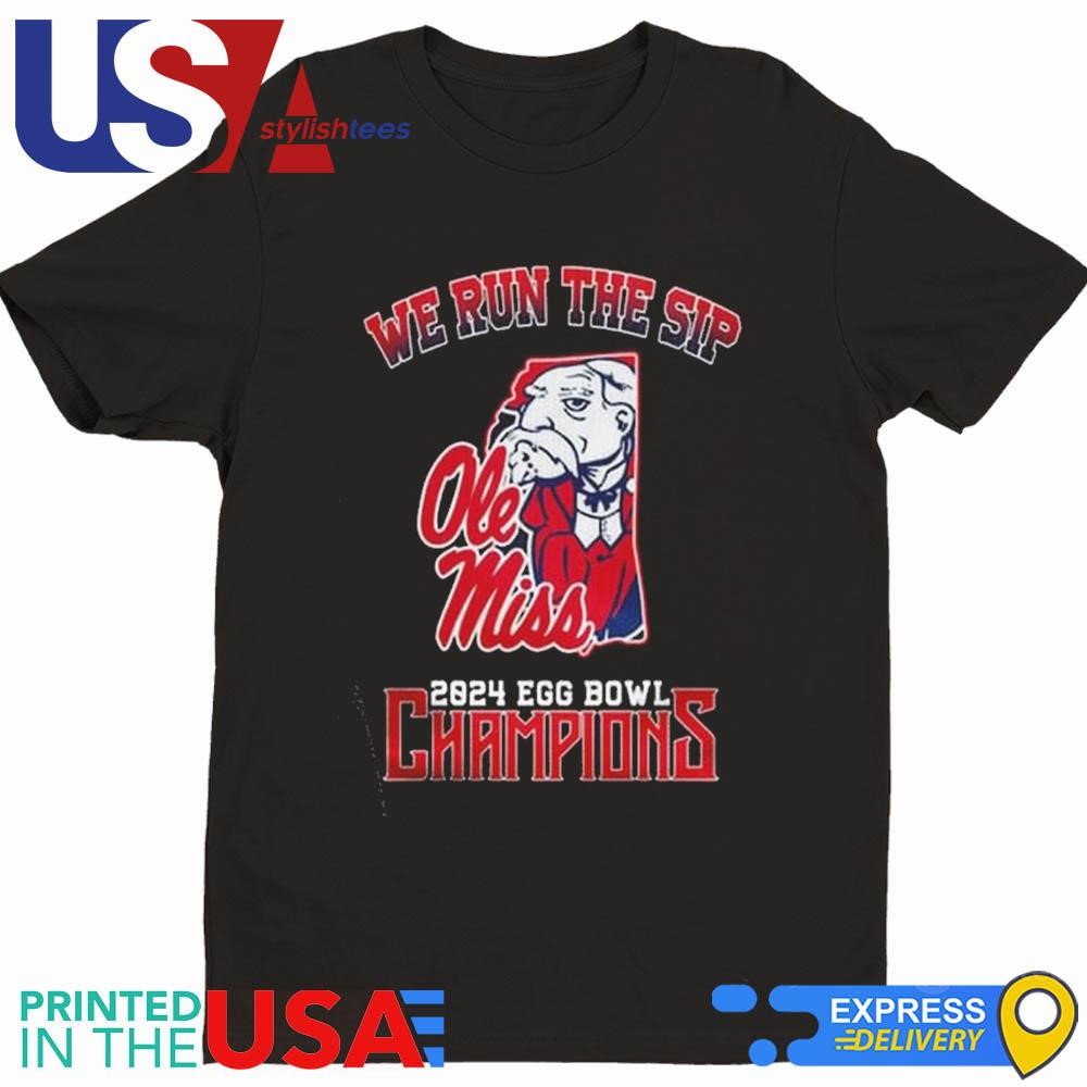 Ole Miss Rebels We Run The Sip 2024 Egg Bowl Champions Shirt