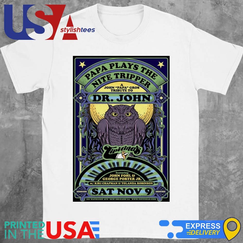 Papa Plays The Nite Tripper Dr. john Nov 9 2024 Tipitina's in New Orleans, LA Shirt