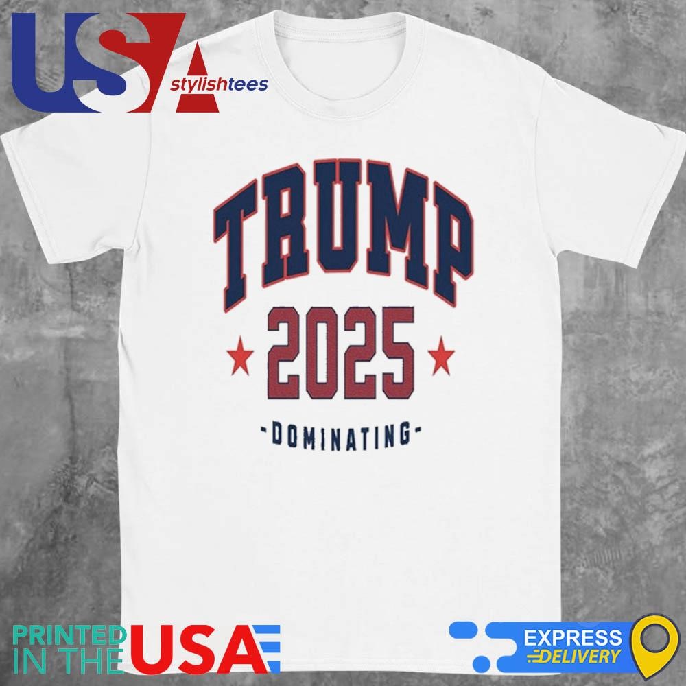 Trump 2025 Dominating Shirt