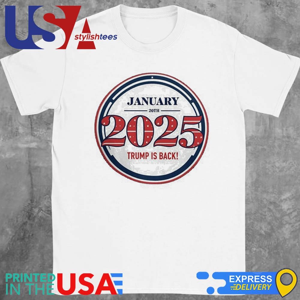 Trump 2025 January 20th Trump Is Back Shirt