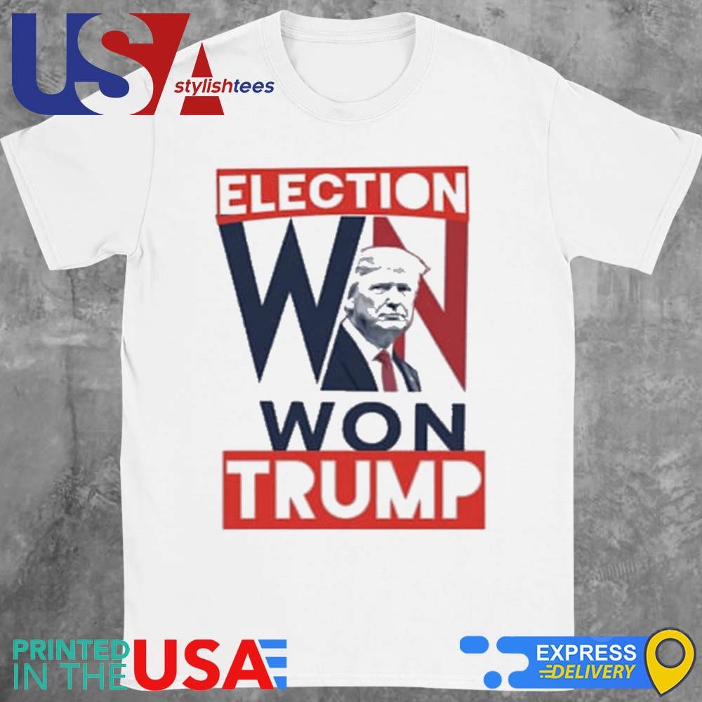 Trump Elected President Election Won Trump Shirt