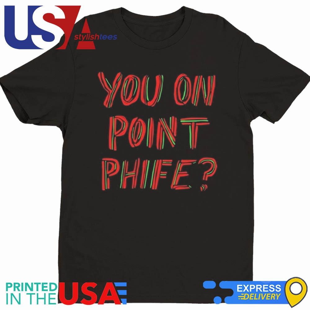 You On Point Phife Shirt